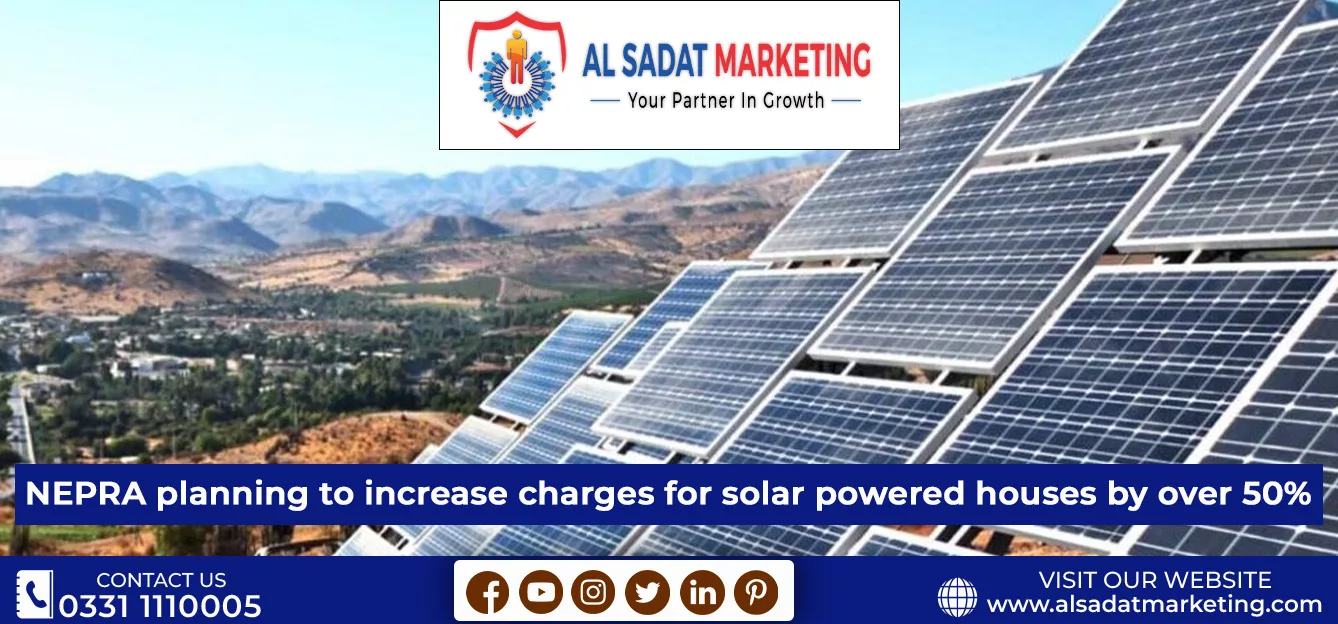 nepra planning to increase charges in solar powered houses by over 50% al sadat marketing