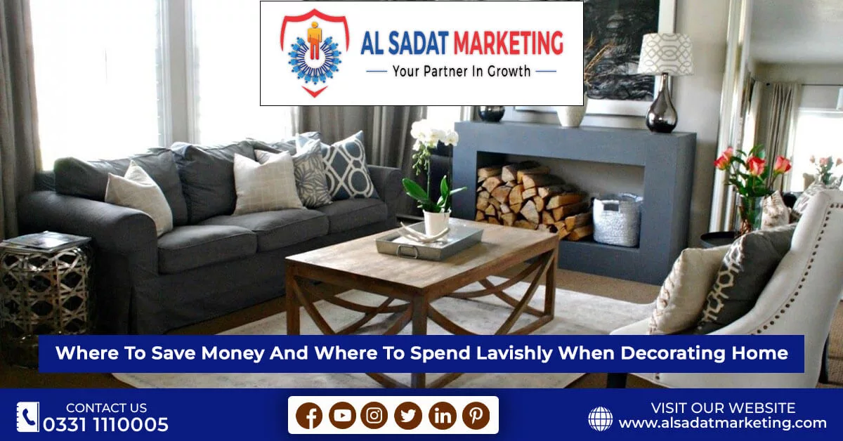 where to save money and where to spend lavishly when decorating home al sadat marketing