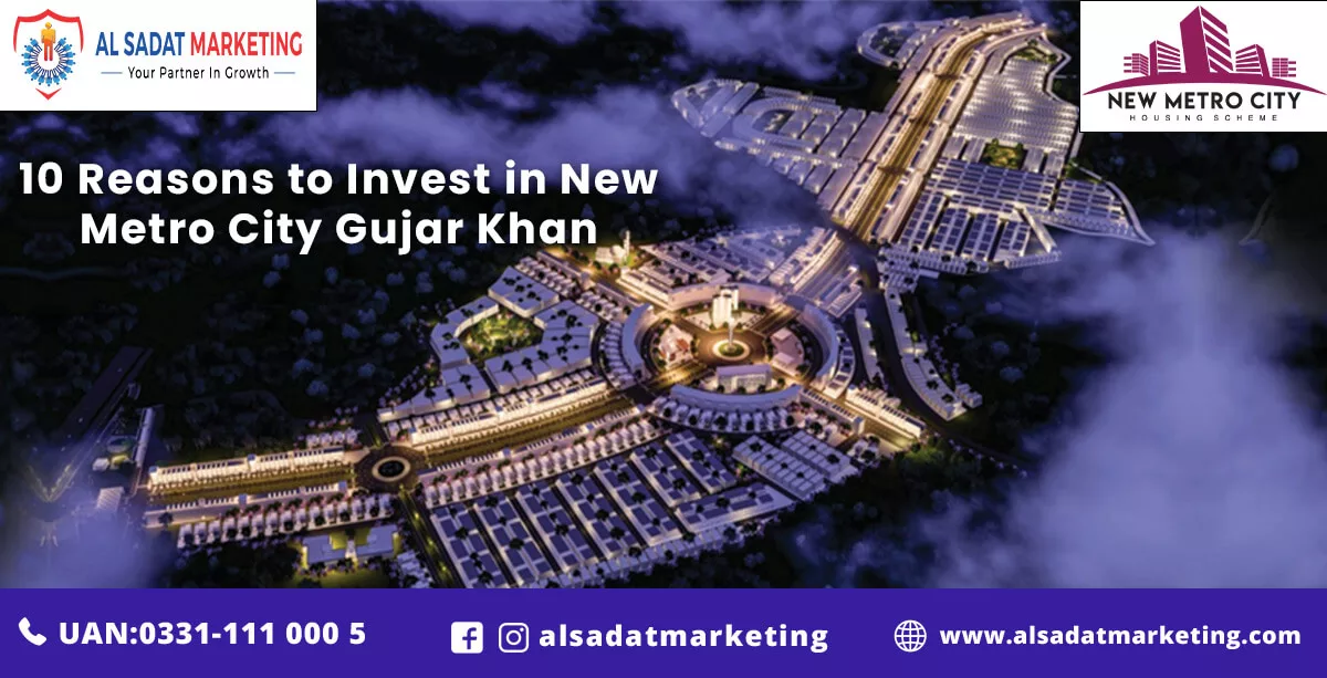 new metro city gujar khan; 10 reasons to invest in new metro city gujar khan 2023; al sadat marketing