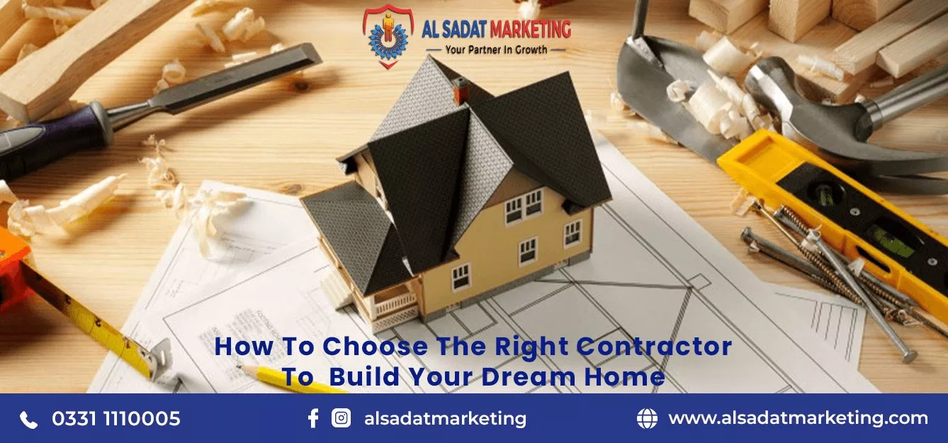 how to choose right contractor to build your home in pakistan 2023; al sadat marketing