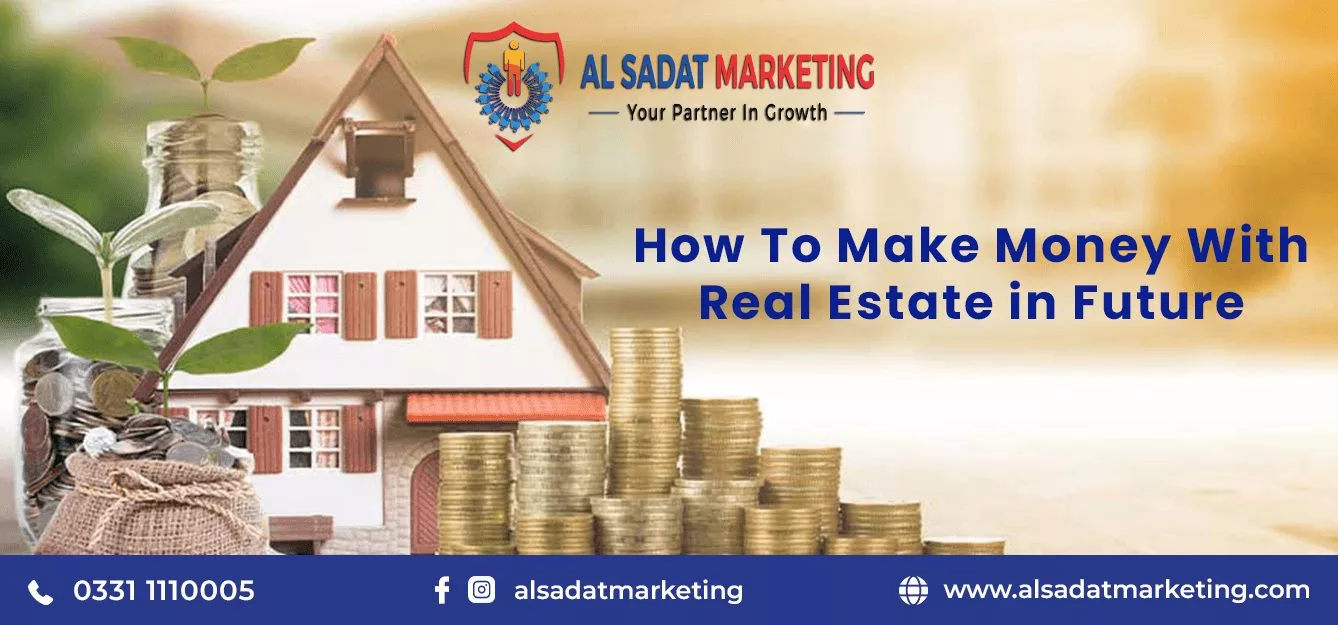 how to make money with real estate in future in pakistan 2023; al sadat marketing