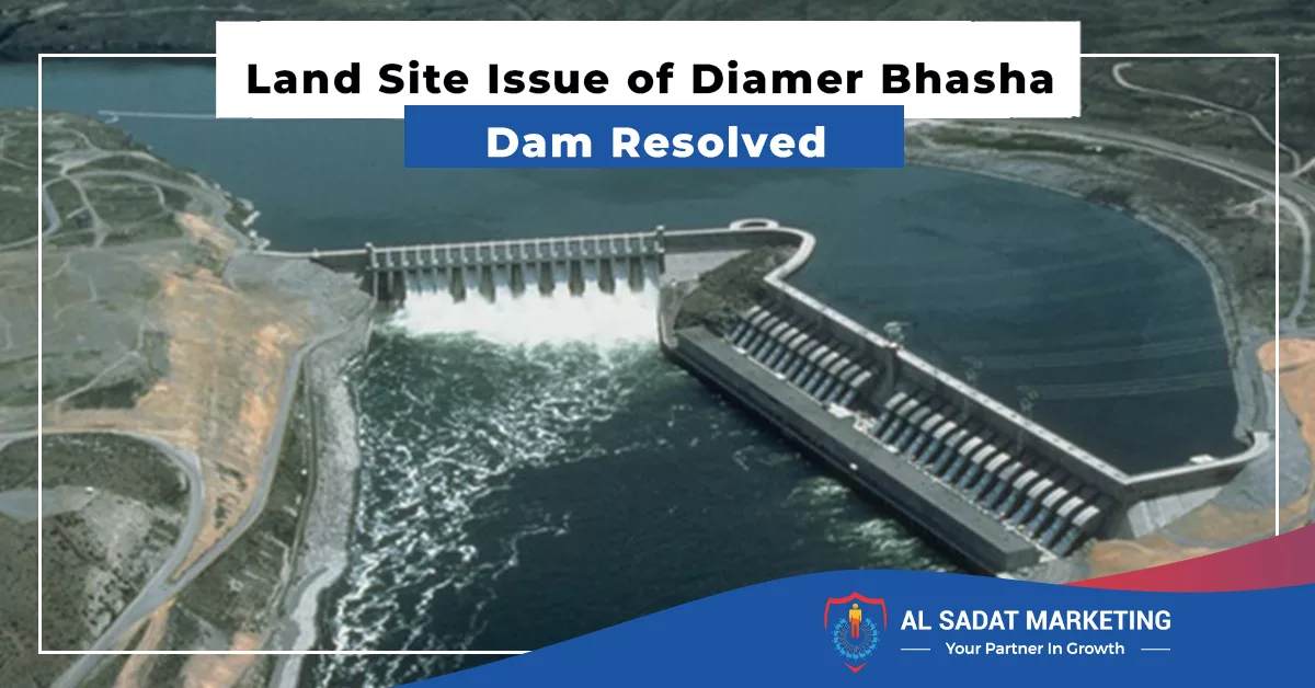 land site issue of diamer bhasha dam resolved al sadat marketing real estate agency in blue area islamabad pakistan