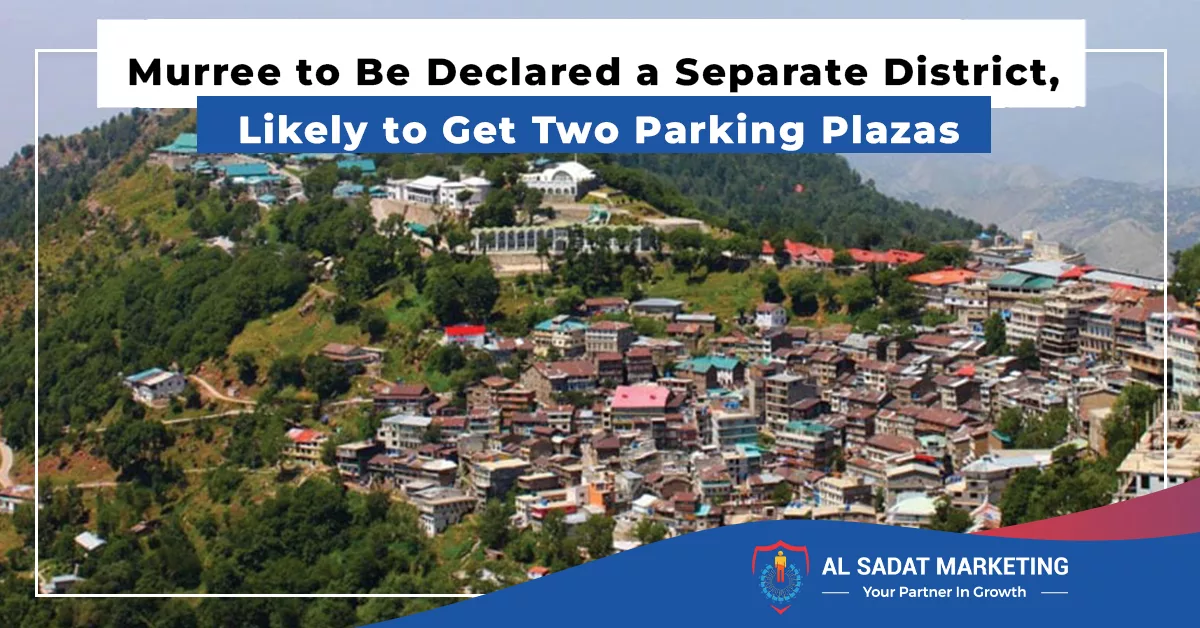 murree to be declared a separate district likely to get two parking plazas al sadat marketing real estate agency in blue area islamabad pakistan