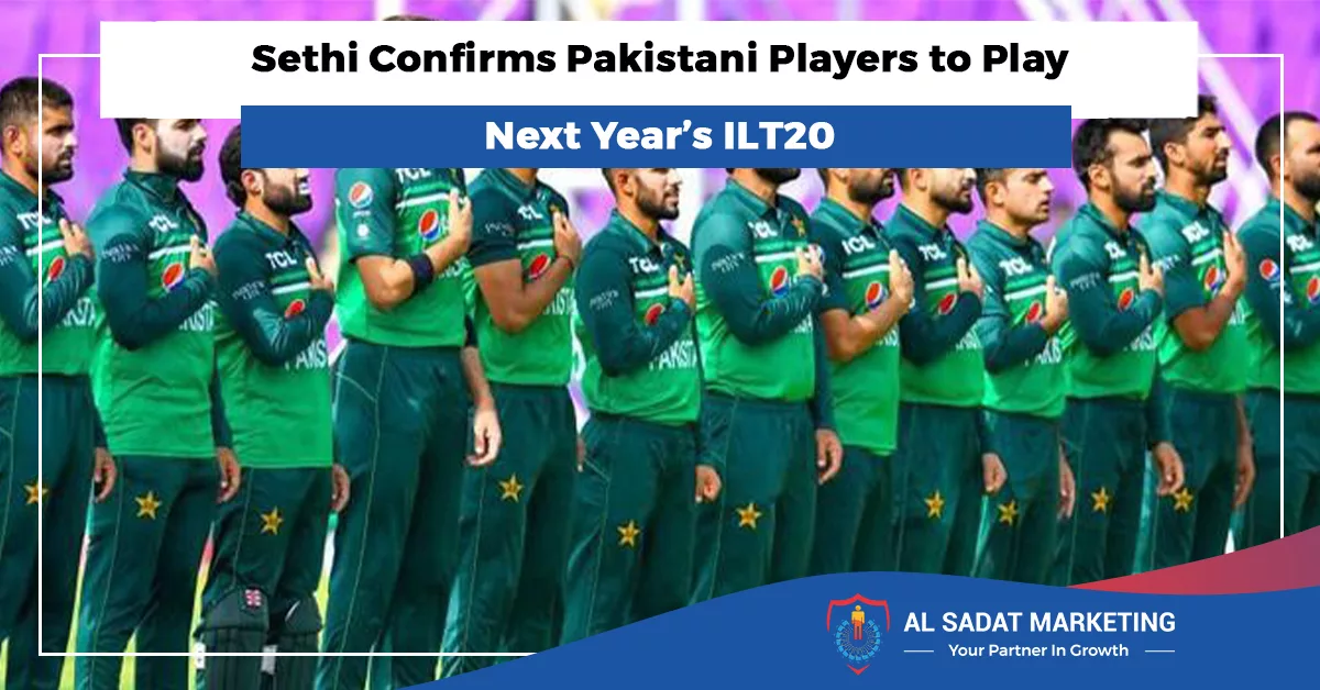 pakistani player will play next year ilt20 league chairman pcb najam sethi 2023 al sadat marketing