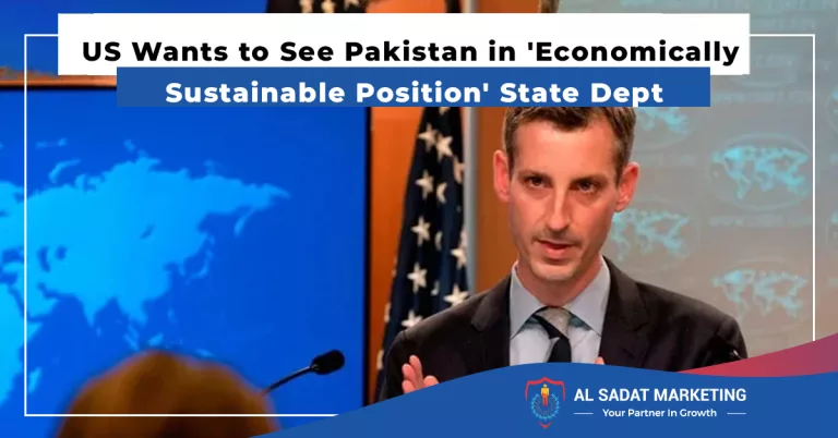 us wants to see pakistan in economically sustainable position state dept al sadat marketing