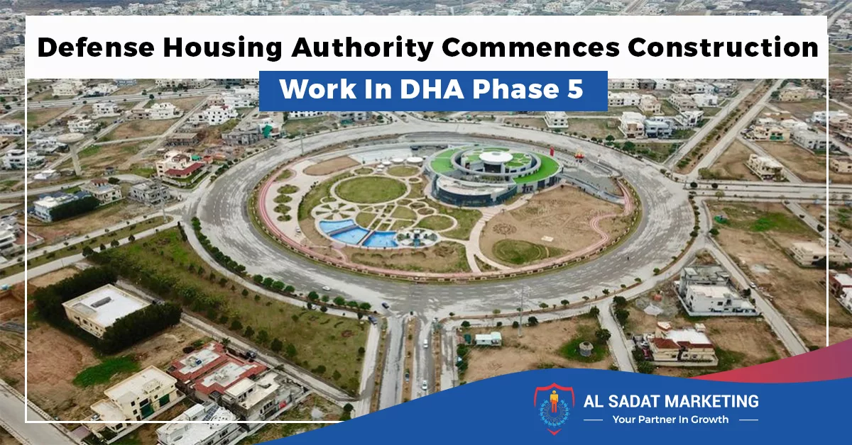 defense housing authority commences construction work in dha phase 5 in 2023 al sadat marketing