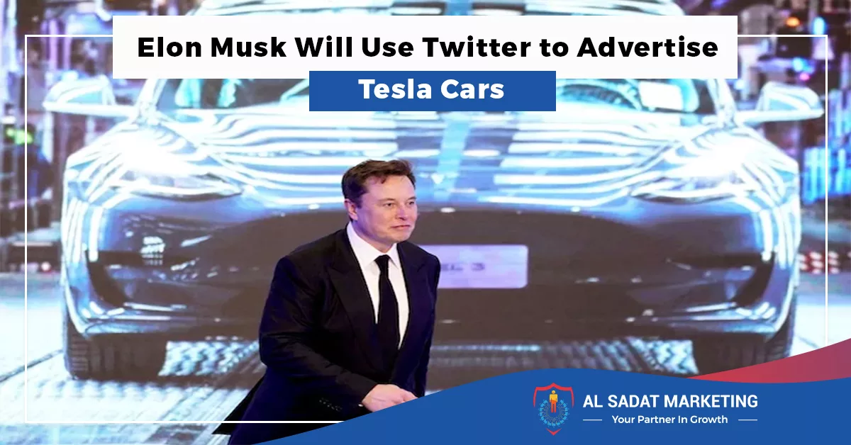elon musk will use twitter to advertise tesla cars in 2023 al sadat marketing