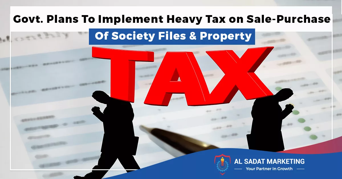 govt plans to implement heavy tax on sale purchase of society files property in 2023 al sadat marketing