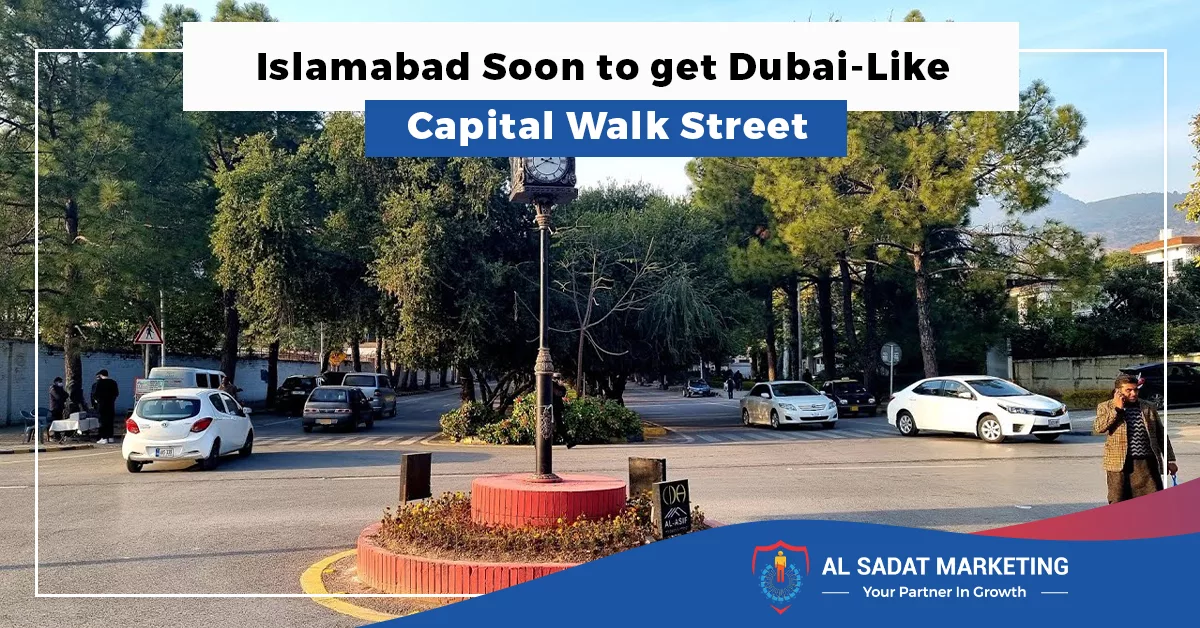 islamabad soon to get dubai like capital walk street in 2023 al sadat marketing