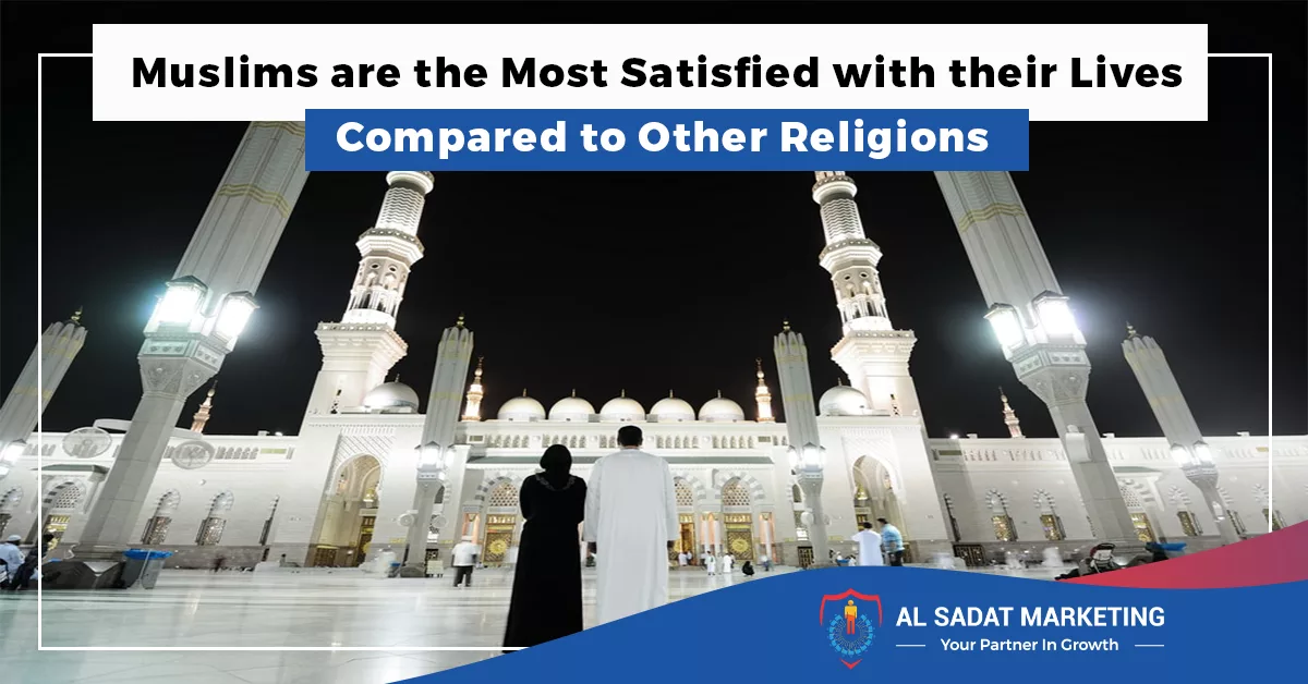 muslims are the most satisfied with their lives compared to other religions al sadat marketing