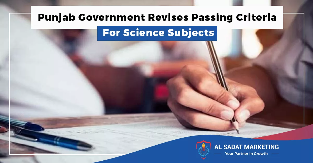 punjab government revises passing criteria for science subjects in 2023 al sadat marketing