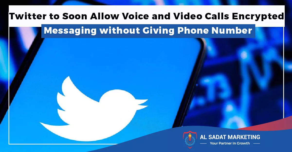 twitter to soon allow voice and video calls encrypted messaging without giving phone number in 2023; al sadat marketing; real estate agency in blue area; islamabad; pakistan