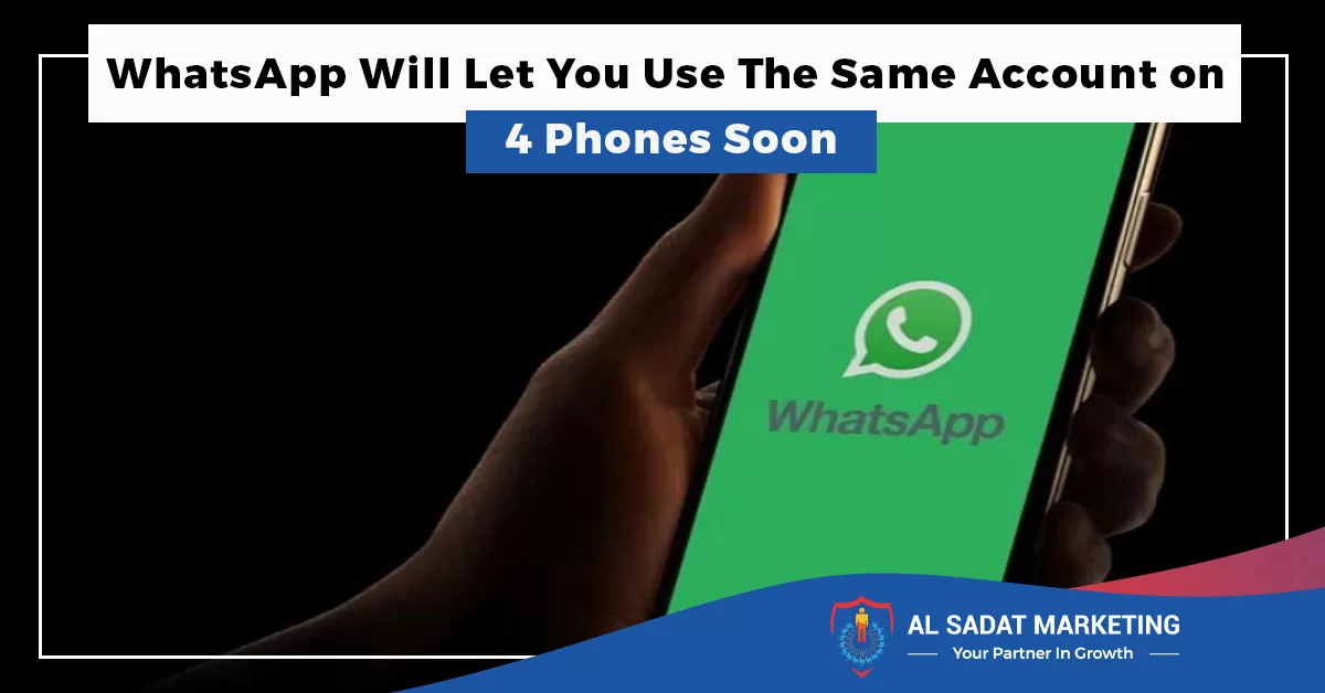 whatsapp will let you use the same account on 4 phones soon in 2023 al sadat marketing