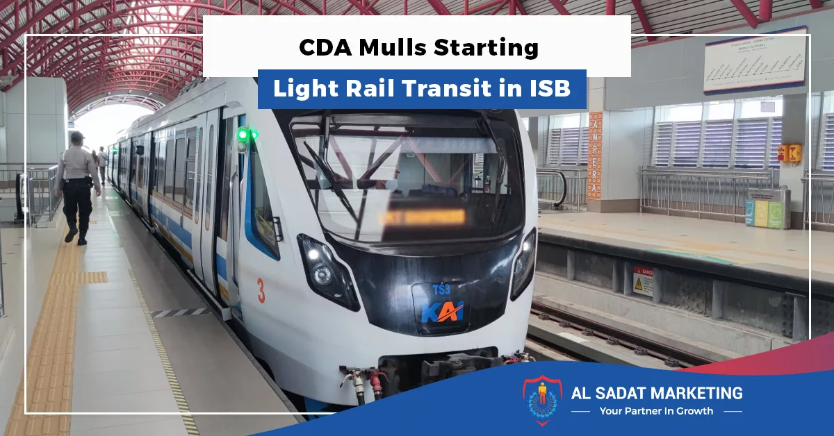cda mulls starting light rail transit in isb, al sadat marketing, real estate agency in blue area islamabad, pakistan