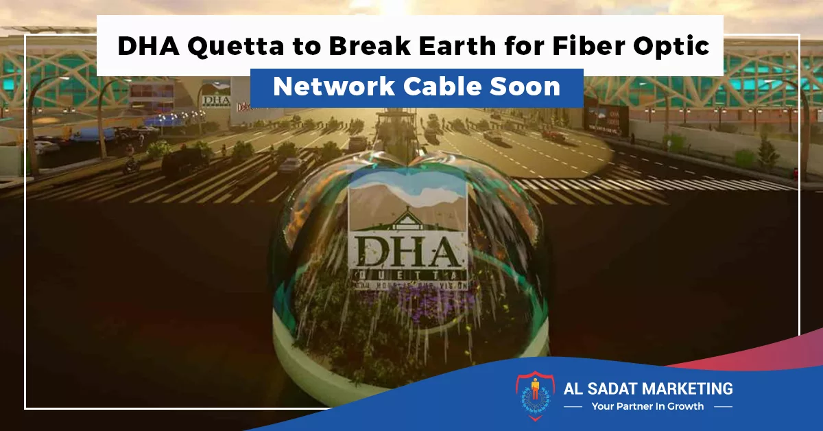 dha quetta to break earth for fiber optic network cable soon in 2023 al sadat marketing, real estate agency in blue area, blue area islamabad
