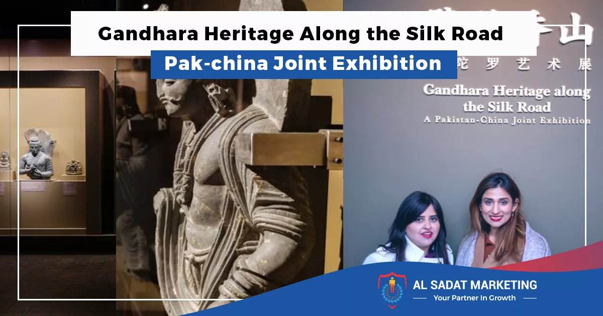pakistan and china collaborate to promote tourism through gandhara art exhibition, al sadat marketing