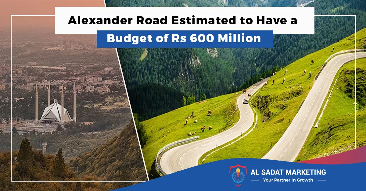 alexander road which will connect islamabad with haripur, is estimated to have a budget of rs600 million, al sadat marketing, real estate agency in blue area islambad, pakistan