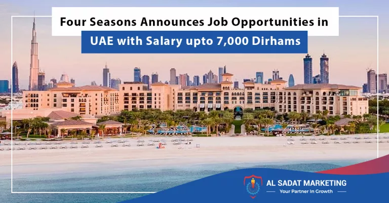 four seasons announces job opportunities in uae with salary upto 7000 dirhams, al sadat marketing, real estate agency in blue area islamabad, pakistan