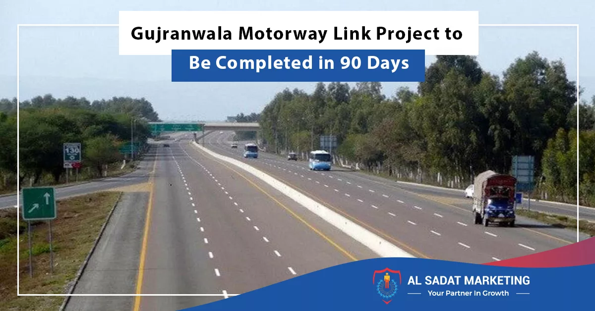 gujranwala motorway link project to be completed in 90 days, al sadat marketing, real estate agency in blue area islamabad, pakistan