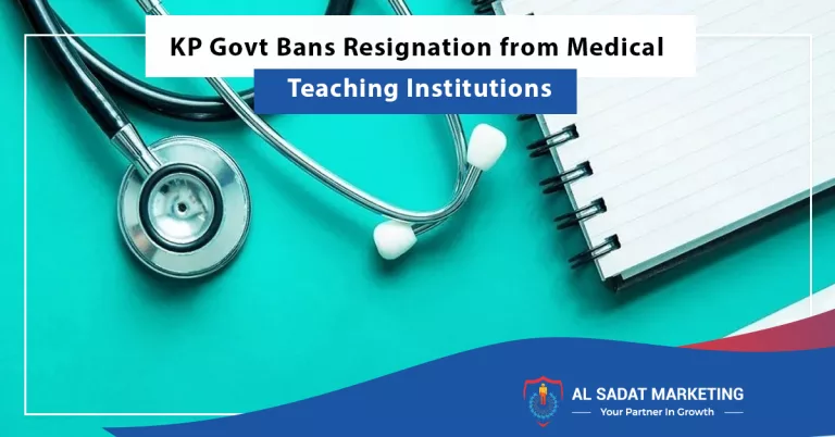 kp govt bans resignation from medical teaching institutions, al sadat marketing, real estate agency in blue area islamabad, pakistan