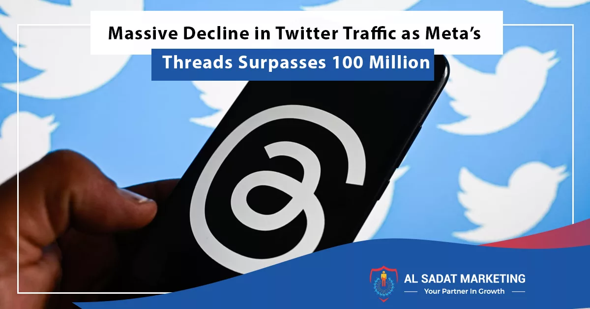 massive decline in twitter traffic as metas threads surpasses 100 million, al sadat marketing, real estate agency in blue area islamabad, pakistan