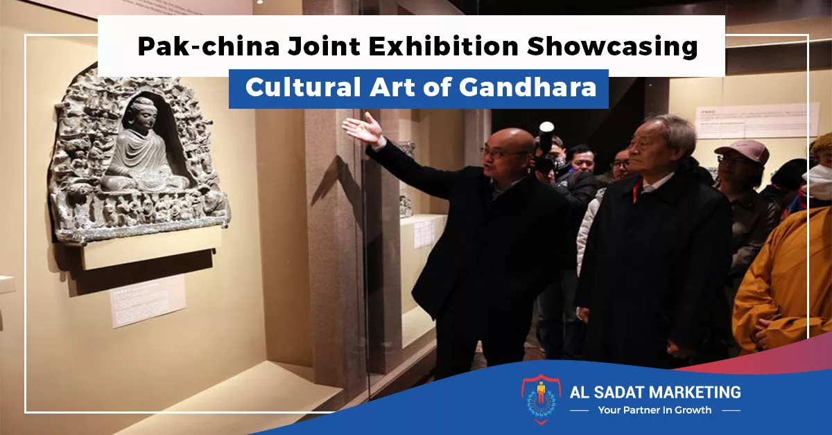 pak china joint exhibition, showcasing cultural art of gandhara, gandhara civilization, gandhara tourism in 2023, al sadat marketing