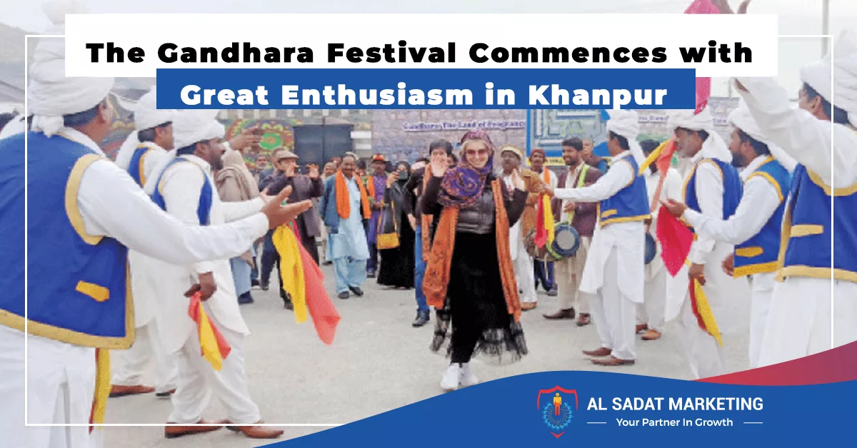 the gandhara festival commences with great enthusiasm in khanpur, al sadat marketing