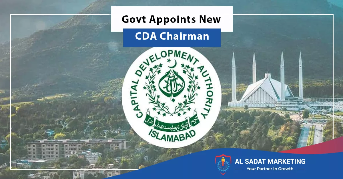 govt appoints new cda chairman, al sadat marketing, real estate agency in blue area islamabad pakistan