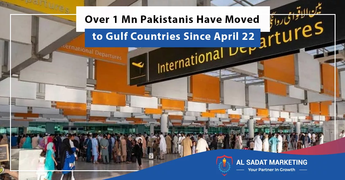 a large number of pakistanis migrating to gulf countries since april 22, al sadat marketing, real estate agency in blue area islamabad