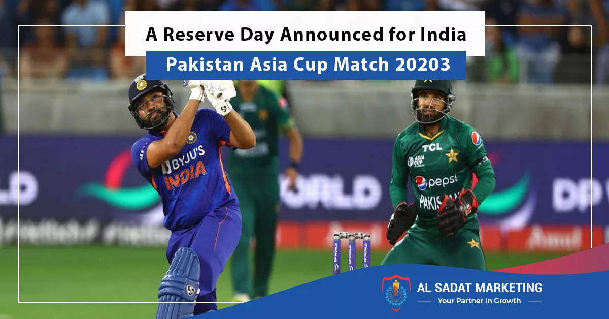 a reserve day announced for india pakistan asia cup match 20203, al sadat marketing, real estate agency in blue rea islamabad pakistan