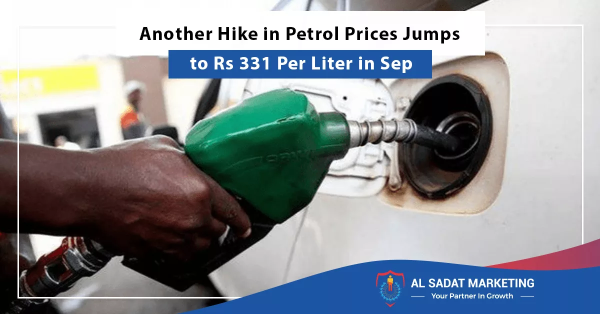 another hike in petrol prices jumps to rs 331 per liter in sep, al sadat marketing, real estate agency in blue area islamabad pakistan