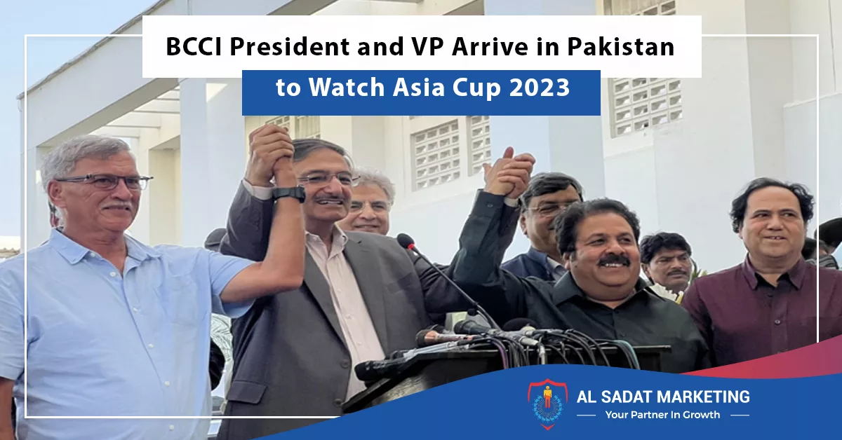 bcci president and vp arrive in pakistan to watch asia cup 2023, al sadat marketing, real estate agency in blue area islamabad pakistan