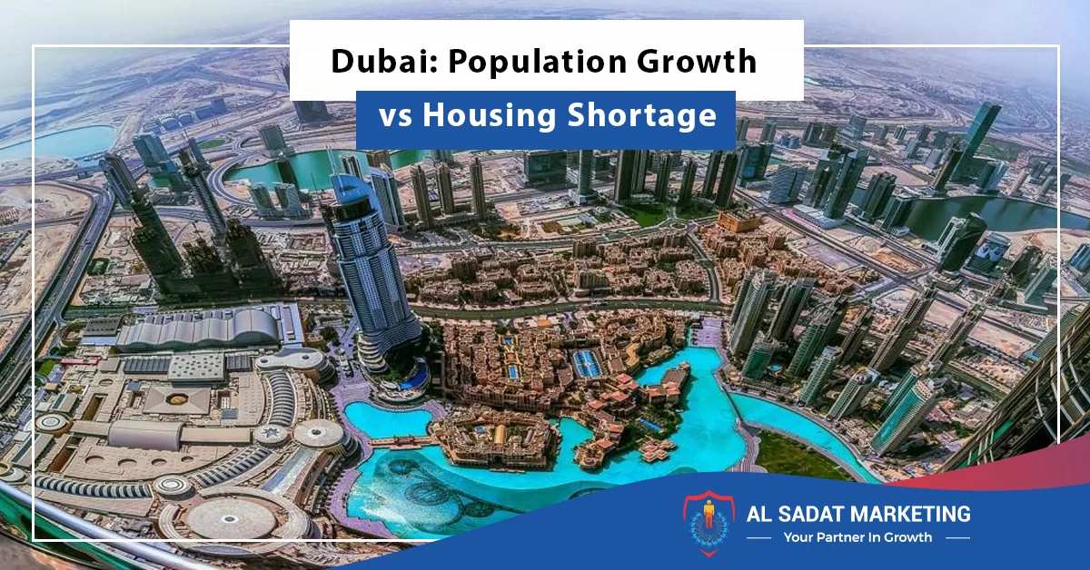 dubai population growth vs housing shortage, al sadat marketing, real estate agency in blue rea islamabad pakistan