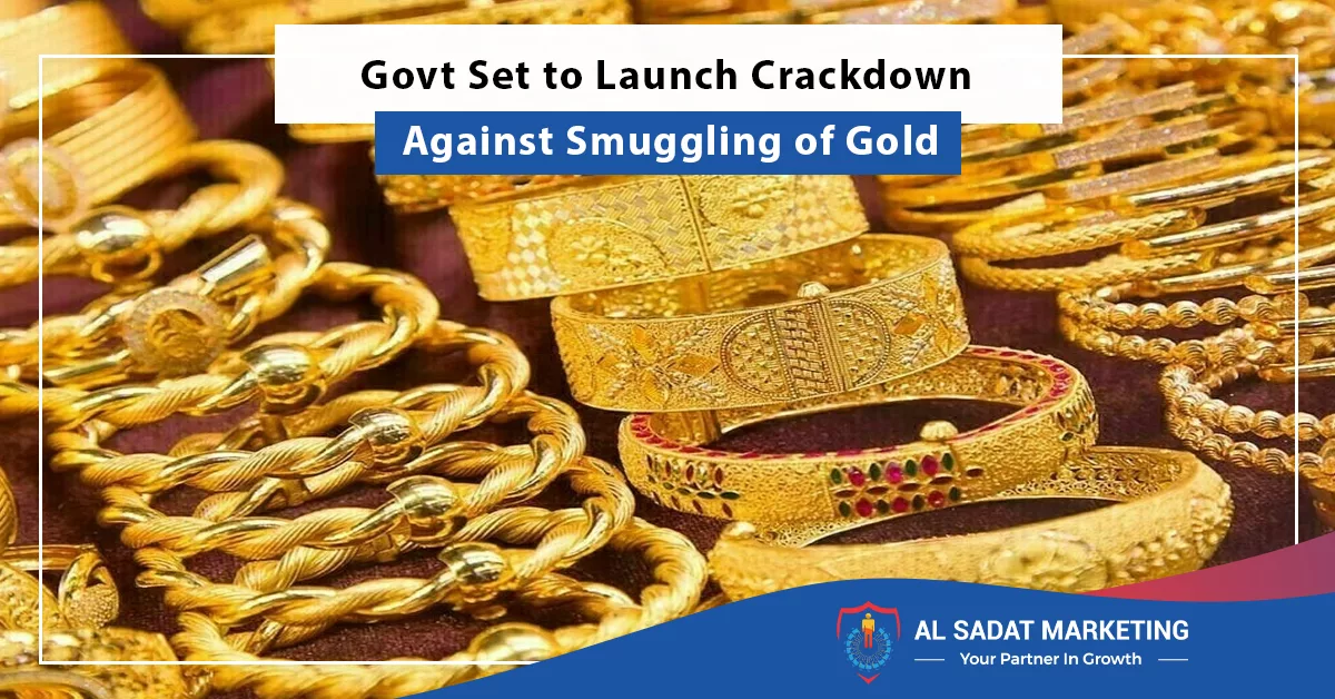 govt set to launch crackdown against smuggling of gold, al sadat marketing, real estate agency in blue area islamabad pakistan