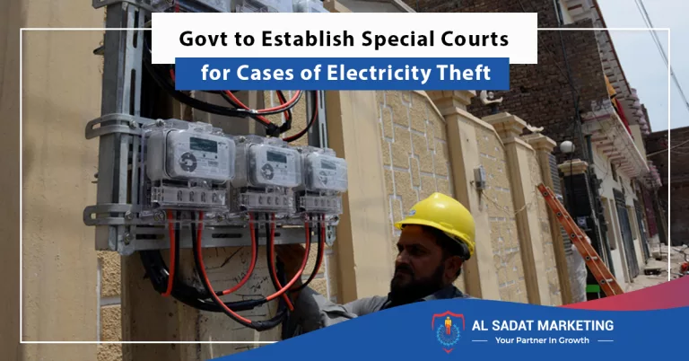 govt to establish special courts for cases of electricity theft, al sadat marketing, real estate agency in blue area islamabad pakistan;