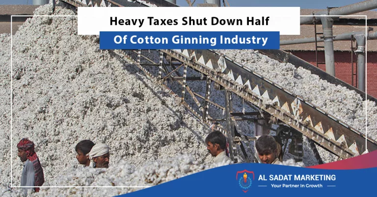 heavy taxes shut down half of cotton ginning industry, al sadat marketing, real estate agency in blue area islamabad pakistan