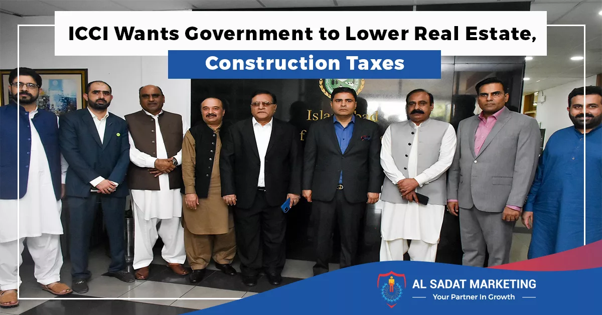 icci wants government to lower real estate, construction taxes, al sadat marketing, real estate agency in blue rea islamabad pakistan