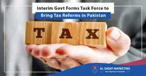 interim govt forms task force to bring tax reforms in pakistan, al sadat marketing, real estate agency in blue area islamabad pakistan