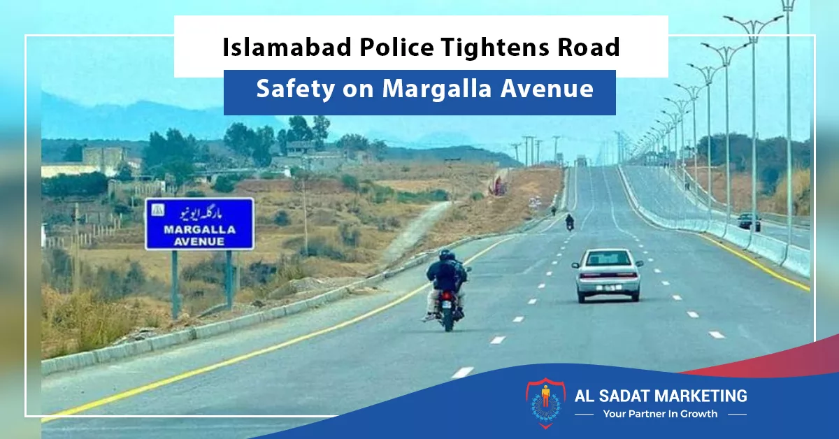 islamabad police tightens road safety on margalla avenue, al sadat marketing, real estate agency in blue area islamabad pakistan;