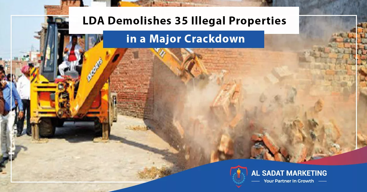 lda demolishes 35 illegal properties in a major crackdown, construction taxes, al sadat marketing, real estate agency in blue rea islamabad pakistan