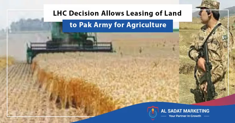 lhc decision allows leasing of land to pak army for agriculture, al sadat marketing, real estate agency in blue rea islamabad pakistan