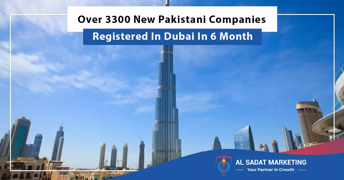 over 3300 new pakistani companies registered in dubai in 6 month, al sadat marketing, real estate agency in blue area islamabad