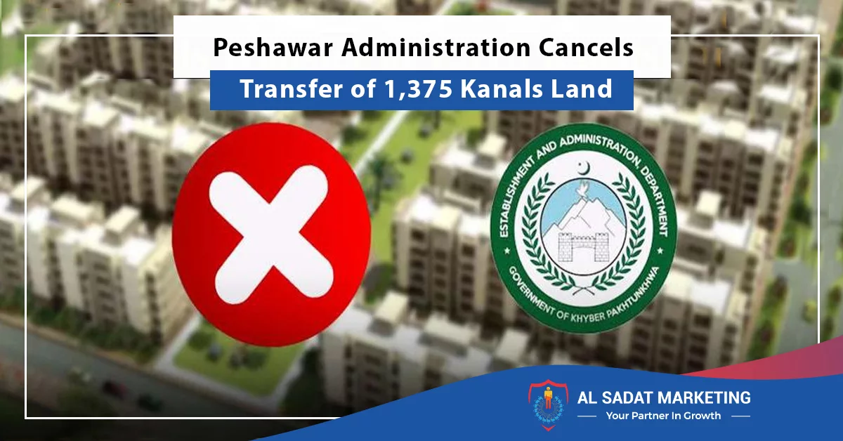 peshawar administration cancels transfer of 1,375 kanals land, al sadat marketing, real estate agency in blue area islamabad pakistan