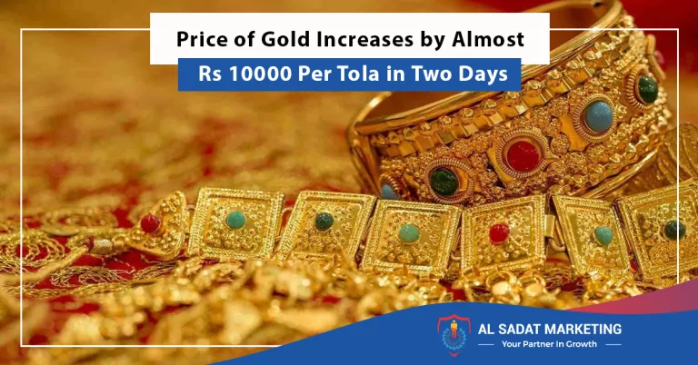 price of gold increases by almost rs 10000 per tola in two days, al sadat marketing, real estate agency in blue area islamabad pakistan