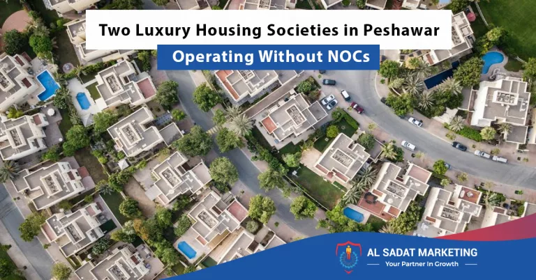 two luxury housing societies in peshawar operating without nocs, al sadat marketing, real estate agency in blue area islamabad pakistan