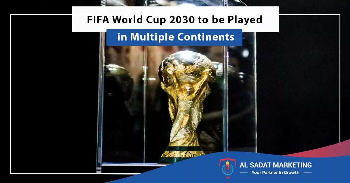 fifa world cup 2030 to be played in multiple continents, al sadat marketing, real estate agency in blue area islamabad pakistan