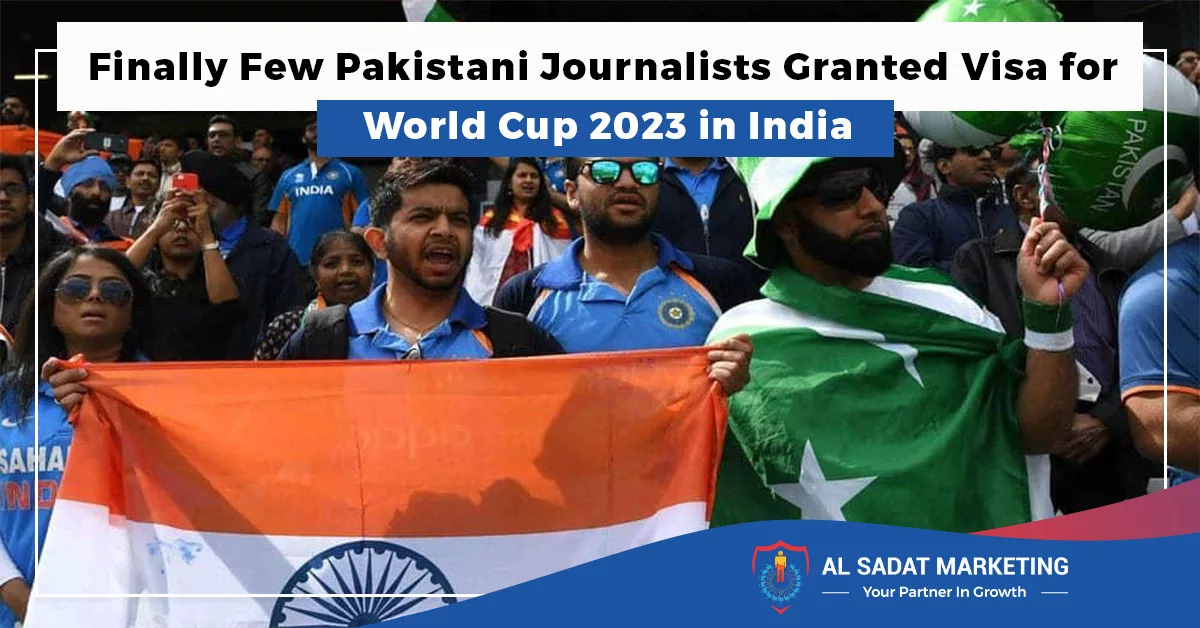 finally few pakistani journalists granted visa for world cup 2023 in india, al sadat marketing, real estate agency in blue rea islamabad pakistan