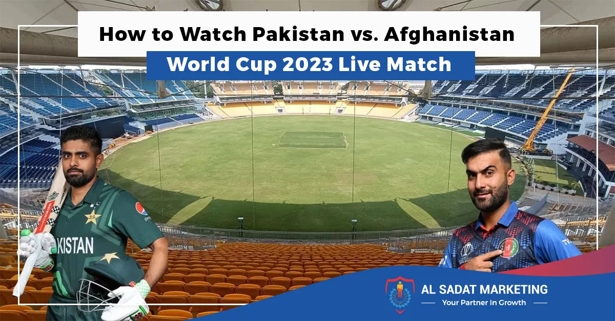 how to watch pakistan vs. afghanistan world cup 2023 live match, al sadat marketing, real estate agency in blue area islamabad