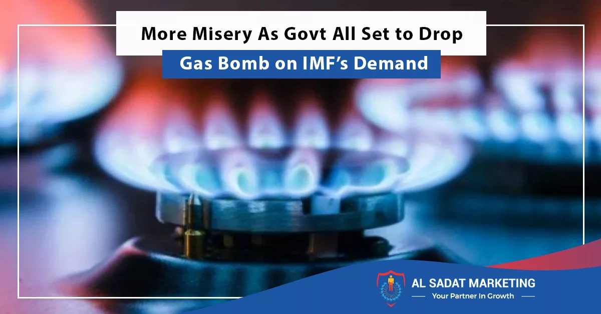 more misery as govt all set to drop gas bomb on imf’s demand, al sadat marketing, real estate agency in blue rea islamabad pakistan