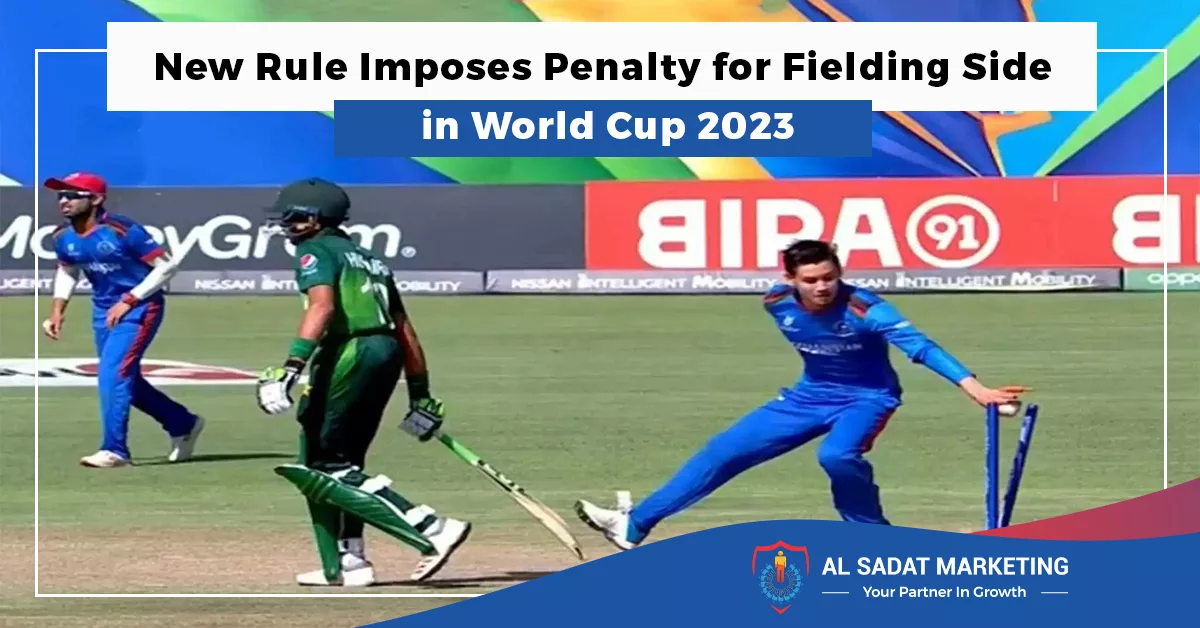 new rule imposes penalty for fielding side in world cup 2023, al sadat marketing, real estate agency in blue area islamabad pakistan